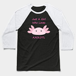 Just a Girl Who Loves Axolotl Baseball T-Shirt